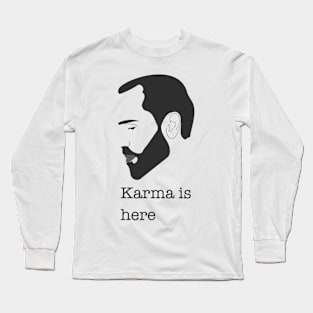 Karma is here Long Sleeve T-Shirt